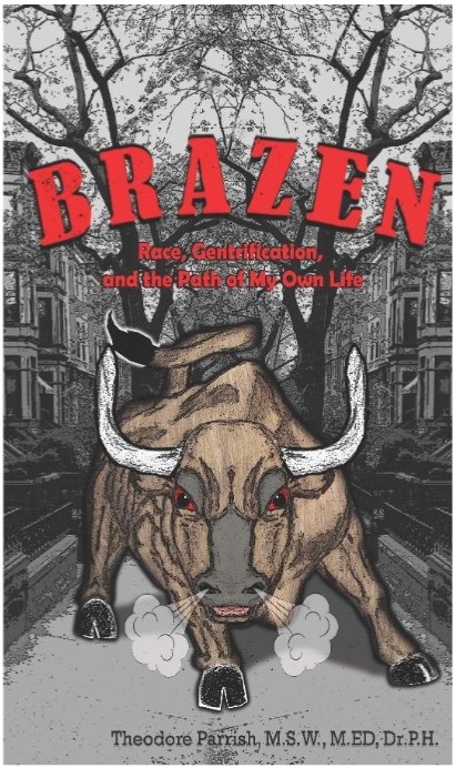 Front cover of Ted Parrish, Brazen: Race, Gentrification, and the Path of My Own Life