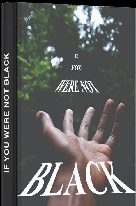 Front cover of If You Were Not Black